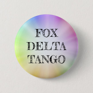 Bóton Redondo 5.08cm Botão de declaração política FOX DELTA TANGO Rainb