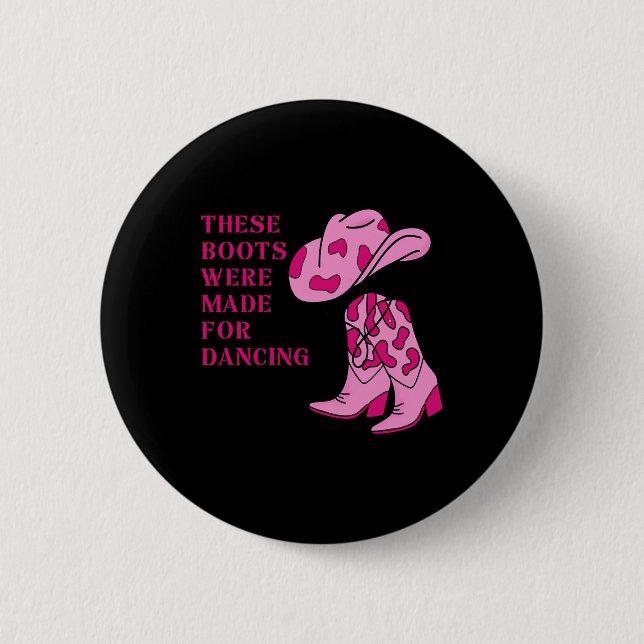 Bóton Redondo 5.08cm Botas De Cowgirl Estas Botas Foram Feitas Para Dan (Frente)