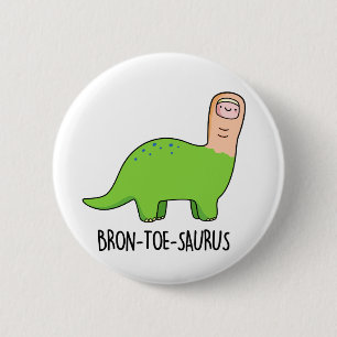 Bóton Redondo 5.08cm Bron-toe-saurus Funny Brontosaurus Dinosaur Pun