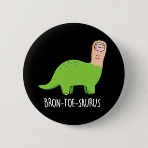 Bóton Redondo 5.08cm Bron-toe-saurus Funny Dinossaur Pun Dark BG