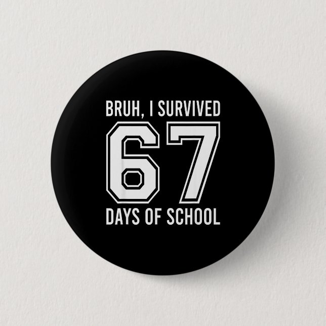 Bóton Redondo 5.08cm Bruh I Survived 67 Days Of School Funny Six Seven  (Frente)