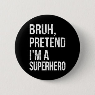 Bóton Redondo 5.08cm Bruh Pretende que sou um super-herói Halloween Fác