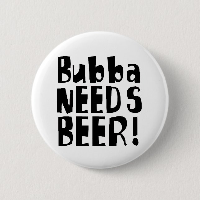 Bóton Redondo 5.08cm Bubba precisa a cerveja! (Frente)