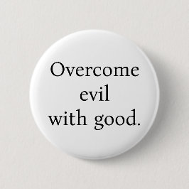 Bóton Redondo 5.08cm Button:Overcome evil with good. White w/black text