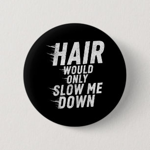 Bóton Redondo 5.08cm Cabelo Só Iria Diminuir o Ritmo Humor Careca Vinta