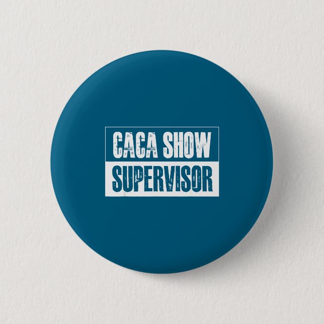 Bóton Redondo 5.08cm Caca Show Supervisor Funny Quotes Funny Sayings Hu (Frente)