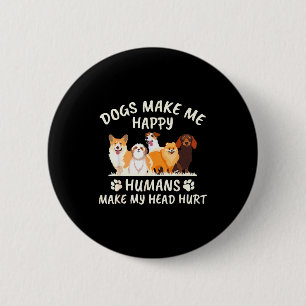 Bóton Redondo 5.08cm Cães Me Fazem Feliz Humanos Me Fazem Doer a Cabeça