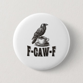 Bóton Redondo 5.08cm Café Corvo F-Caw-F Engraçado Humor Adulto