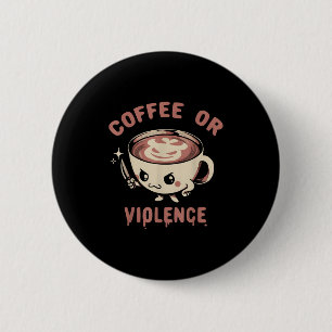 Bóton Redondo 5.08cm Café Ou Violência Engraçada Que Viciam Memória