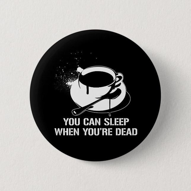 Bóton Redondo 5.08cm Café você pode dormir quando está morto (Frente)