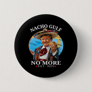 Bóton Redondo 5.08cm Camisa engraçada de Trump Nacho Gulf Não Mais Trum