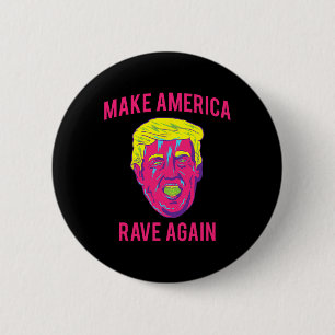 Bóton Redondo 5.08cm Camiseta Make America Rave Again Engraçada Edm Tru