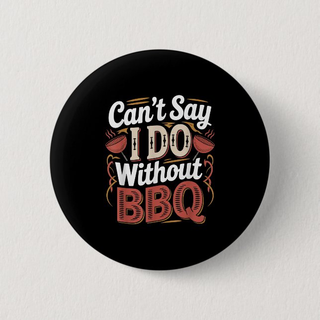 Bóton Redondo 5.08cm Can't Say I Do Without Bbq Barbecue Wedding Prosal (Frente)
