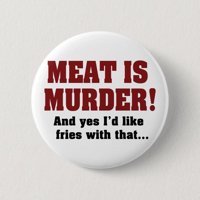 Bóton Redondo 5.08cm Carne É Assassinato! E Sim, Eu Gostaria De Batatas (Frente)
