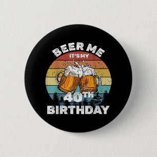 Bóton Redondo 5.08cm Cerveja pra mim, é meu aniversário de 40 anos