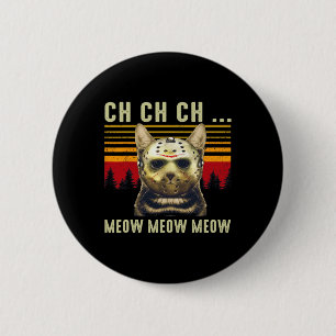 Bóton Redondo 5.08cm Ch Ch Ch Meow Meow Meow Scary Sexta Feira Figurina