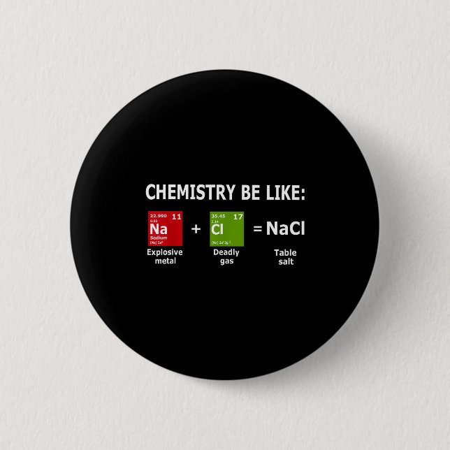 Bóton Redondo 5.08cm Chemistry Be Like Nacl  (Frente)