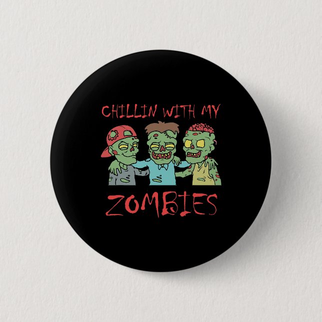 Bóton Redondo 5.08cm Chillin Com Meus Zombies Diversão Halloween (Frente)