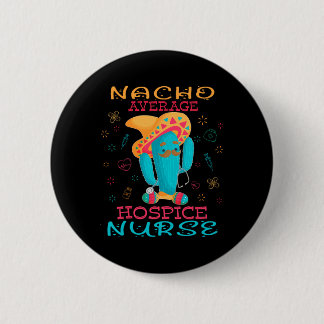 Bóton Redondo 5.08cm Cinco De Mayo Hospice Nurse Nacho Average Nurse Fi