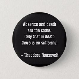 Bóton Redondo 5.08cm Citação de Teddy Roosevelt - Ausência e Morte