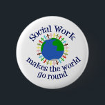Bóton Redondo 5.08cm Citação do Trabalho Social Inspirador<br><div class="desc">Um presente de assistente social bonito que lê Trabalho Social faz o mundo girar. Peça este presente legal para a sua equipe de serviços sociais.</div>