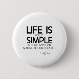 Bóton Redondo 5.08cm CITAÇÕES: Confucius: A vida é simples