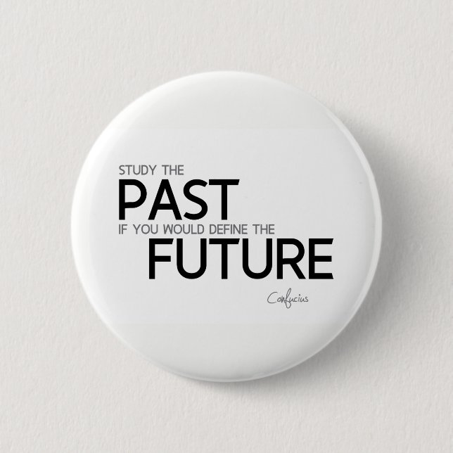 Bóton Redondo 5.08cm CITAÇÕES: Confucius: Estude o passado (Frente)