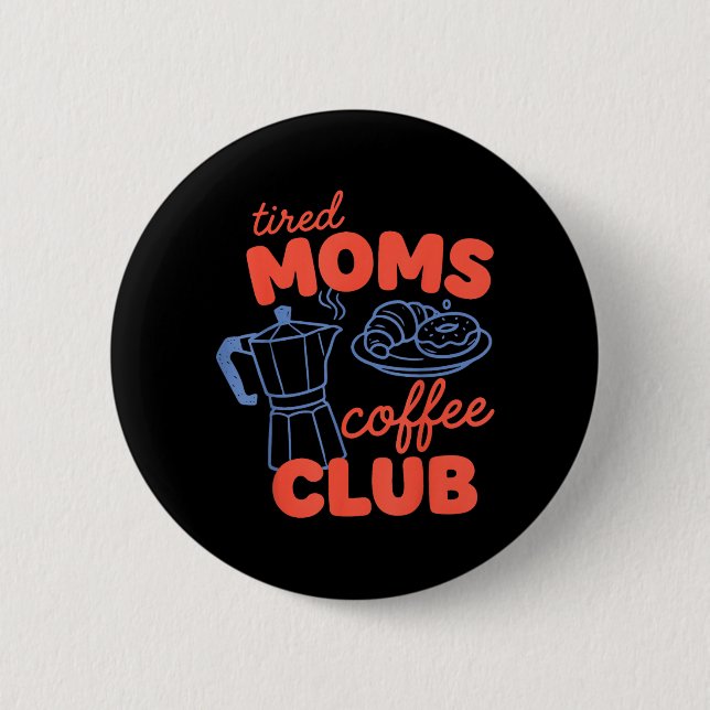 Bóton Redondo 5.08cm Clube de Café das Mães Cansadas Retro Vida de Mãe  (Frente)