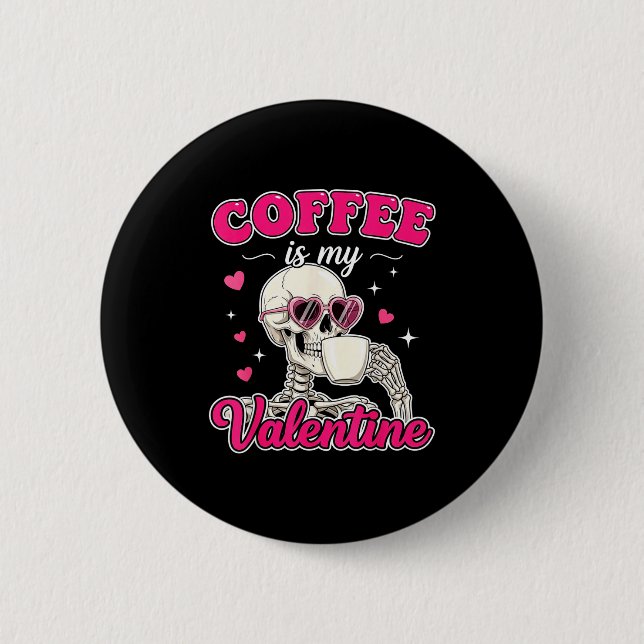 Bóton Redondo 5.08cm Coffee Is My Valentine Skeleton Valentine Funny Co (Frente)