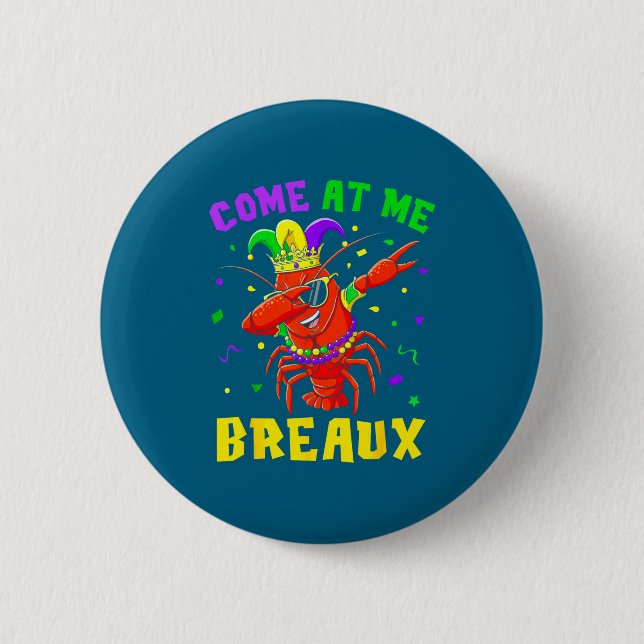 Bóton Redondo 5.08cm Come At Me Breaux Crawfish Beads Funny Mardi Gras  (Frente)