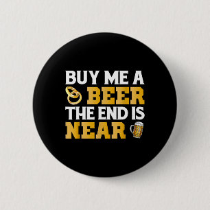 Bóton Redondo 5.08cm Compre-me Uma Cerveja Fim Está Perto Camisa Festa 