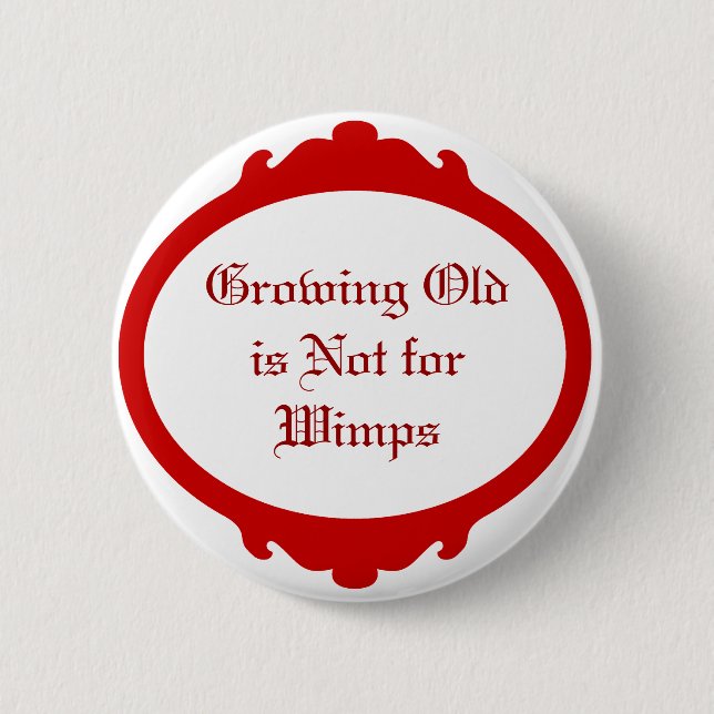 Bóton Redondo 5.08cm Crescer velho não é para Wimps (Frente)