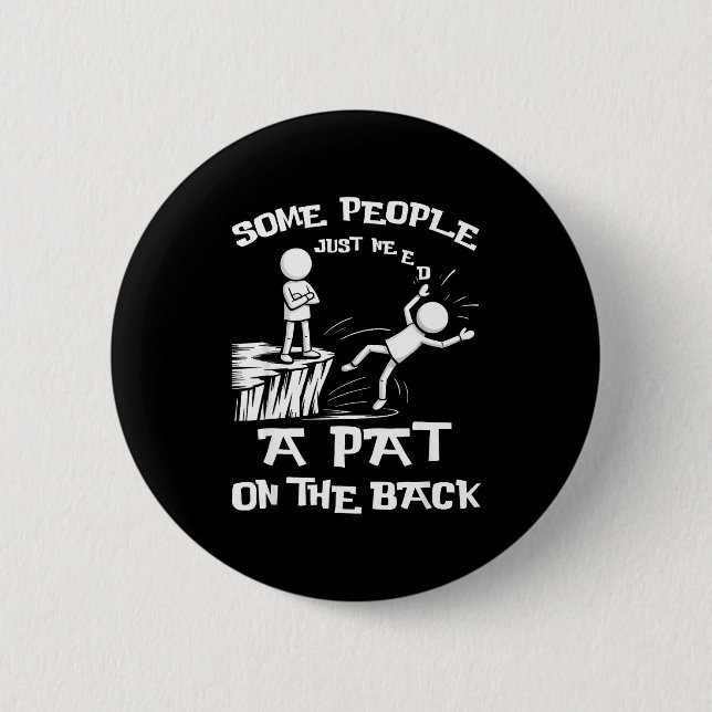 Bóton Redondo 5.08cm Cute Need Sarcasm Pat Just Humor Back People Some  (Frente)