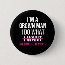 Dad Father I'm A Grown Man I Do What funny Cute