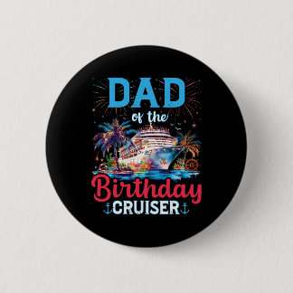 Bóton Redondo 5.08cm Dad Of The Birthday Cruiser Funny Cruise Birthday 