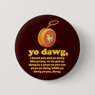 Bóton Redondo 5.08cm dawg do yo, eu ouvi o e o dawg do yo como yo-yos