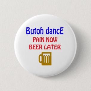 Bóton Redondo 5.08cm De Butoh da dança da dor cerveja agora mais tarde