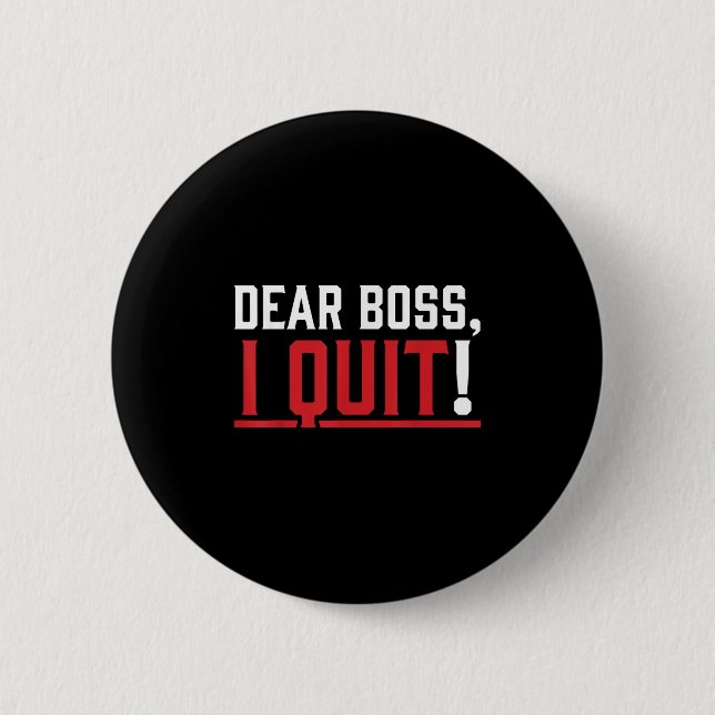 Bóton Redondo 5.08cm Dear Boss I Quit Humor Farewell  (Frente)
