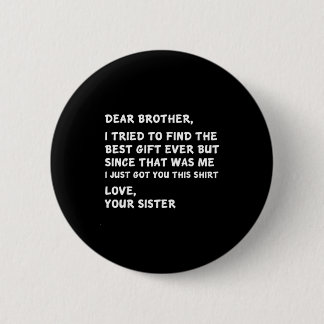 Bóton Redondo 5.08cm Dear Brother I Tried To Find The I Just Got You Th