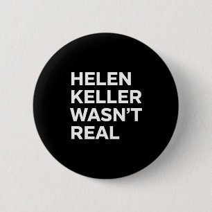 Bóton Redondo 5.08cm Declaração engraçada de que Helen Keller não era r