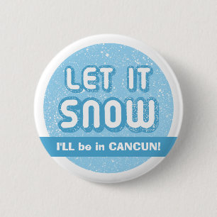 Bóton Redondo 5.08cm DEIXAIS LHE PARA NEVAR eu estarei em CANCUN! Texto