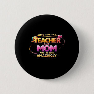 Bóton Redondo 5.08cm Dia das Mães Tenho Dois Títulos Professora e Mãe p