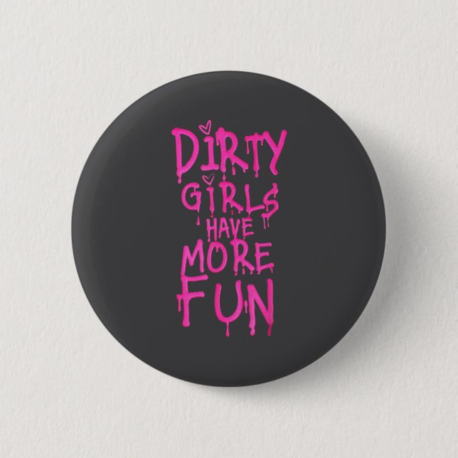 Bóton Redondo 5.08cm Dirty Girls Have More Fun Funny Quote  (Frente)