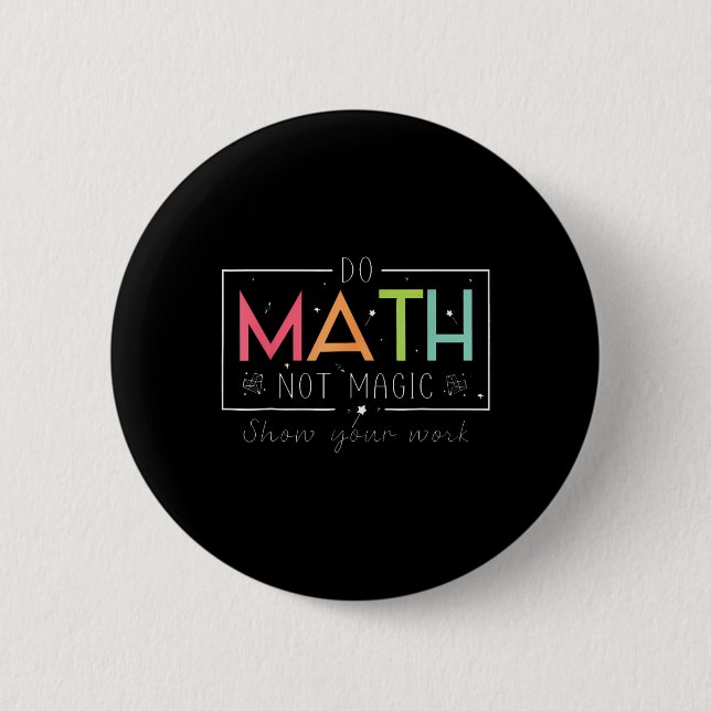 Bóton Redondo 5.08cm Do Math Not Magic Funny Math Teacher Back To Schoo (Frente)