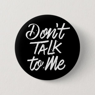 Bóton Redondo 5.08cm Don’t Talk To Me / Button Pin
