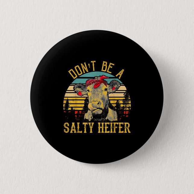 Bóton Redondo 5.08cm Dont Be A Salty Heifer Funny Cow  (Frente)