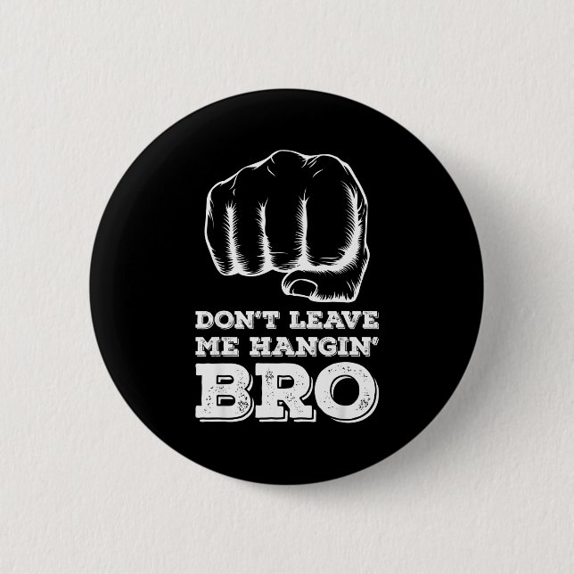 Bóton Redondo 5.08cm Dont Leave Me Hanging Bro - Fist Bump  (Frente)