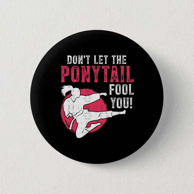 Bóton Redondo 5.08cm Dont Let The Ponytail Fool You Martial Arts Girl - (Frente)