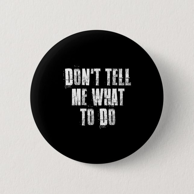 Bóton Redondo 5.08cm Don't Tell Me What To Do Motivational  (Frente)