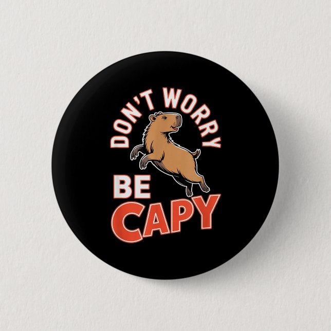 Bóton Redondo 5.08cm Don't Worry Be Capy Funny Cute Capybara Animal Lov (Frente)